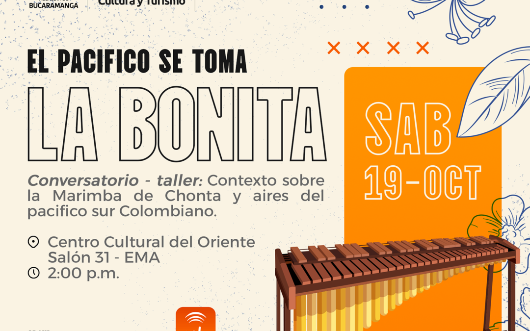 “El Pacífico se toma La Bonita”. Conversatorio – taller: Contexto sobre la Marimba de Chonta y aires del pacifico sur Colombiano.